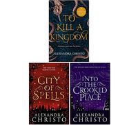Alexandra Christo Collection 3 livres (To Kill a Kingdom, City of Spells, Into The Crooked Place)