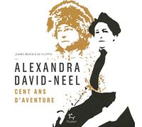 Alexandra David-Neel - Cent Ans D'aventures