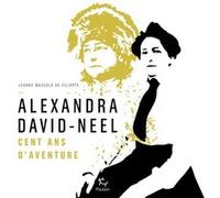 Alexandra David-Neel - Cent Ans D'aventures