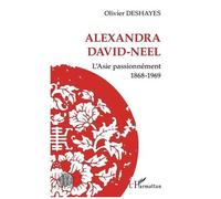 Alexandra David-Neel - L'asie Passionnément (1868-1969)