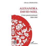 Alexandra David-Neel L'Asie passionnément - 1868-1969 - Olivier Deshayes - L'harmattan - broché - Essai