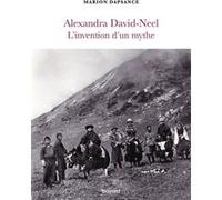Alexandra David-Neel, l'invention d'un mythe
