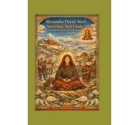 Alexandra David-Néel: Nem Deus, Nem Estado: A revolução da mente contra toda tutela