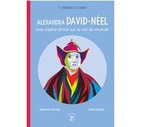 Alexandra David-Néel - Une Exploratrice Sur Le Toit Du Monde