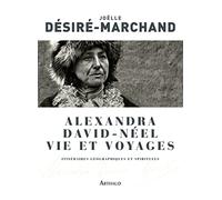 Alexandra David-Néel, vie et voyages: Itinéraires géographiques et spirituels