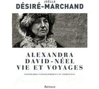 Alexandra David-Néel, vie et voyages Joëlle Désiré-Marchand (Auteur)