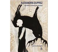 Alexandra Duprez Les choses m'arrivent hors du temps - Alexandra Duprez - Esperluète Eds - relié - Catalogue d'exposition