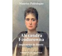 Alexandra Féodorowna: Impératrice de Russie