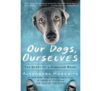 Alexandra Horowitz Our Dogs, Ourselves (Poche)