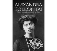 Alexandra Kollontai: A Life from Beginning to End