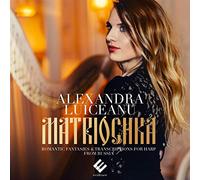 Alexandra Luiceanu - Matriochka: Fantaisies & Transcriptions de Pièces Romantiques de Russie