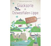 Alexandra Matzk Glücksorte in Ostwestfalen-Lippe: Fahr hin und werd glüc (Relié)