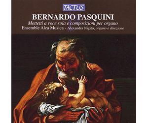 Alexandra Nigito : Pasquini: Mottetti a Voce Sola E Composizioni Per Organo