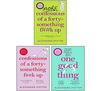 Alexandra Potter Collection 3 Books Set (One Good Thing, Confessions of a Forty-Something F**k Up & More Confessions of a Forty-Something F**k Up)