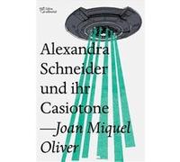 Alexandra Schneider Und Ihr Casiotone Oliver, Joan Miquel (Auteur)