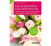 Alexandra Stein Die schönsten Glückwünsche: Die besten Zitate, Sprüche u (Poche)