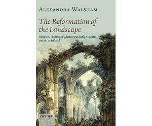 Alexandra Walsham The Reformation of the Landscape (Relié)