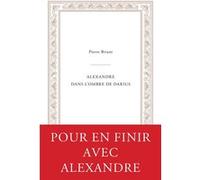 Alexandre dans l’ombre de Darius Pierre Briant (Auteur)