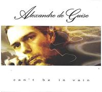 Alexandre de Guise - Cant Be in Vain