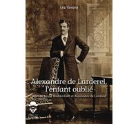 Alexandre de Larderel, l'enfant oublié Suivi de Marie Bashkirtseff et Alexandre de Larderel - Léa Vanona - Publibook - broché - Biographie