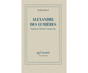 Alexandre des Lumières Fragments d'histoire européenne - Pierre Briant - Gallimard - broché - Etude