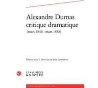 Alexandre Dumas critique dramatique Julie Anselmini (Editeur du volume), Stéphane Arthur (Editeur du volume), Sandrine Carvalhosa Martins (Editeur du volume), Barbara T. Cooper (Editeur du volume), Is