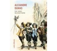 Alexandre Dumas: Die Drei Musketiere. Neuausgabe Der Übersetzung Von Georg Carl Lehmann