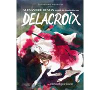 Alexandre Dumas erzählt die Geschichte von Delacroix: Humorvolle Graphic Novel mit beigelegtem Kunstdruck