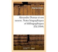 Alexandre Dumas Et Son Oeuvre - Notes Biographiques Et Bibliographiques
