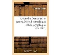 Alexandre Dumas et son oeuvre. Notes biographiques et bibliographiques - Charles Glinel - Hachette Bnf - broché - Livre