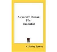 Alexandre Dumas, Fils: Dramatist Schwarz, H. Stanley (Auteur)