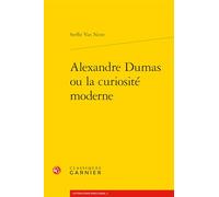 Alexandre Dumas ou la curiosité moderne Julie Anselmini (Collection dirigée par), Steffie Van Neste (Auteur), Matthieu Letourneux (Collection dirigée par)
