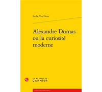 Alexandre Dumas ou la curiosité moderne - Steffie Van Neste - Classiques Garnier - broché - Essai