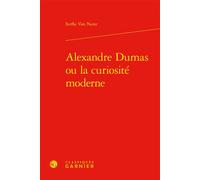 Alexandre Dumas ou la curiosité moderne - Steffie Van Neste - Classiques Garnier - relié - Essai