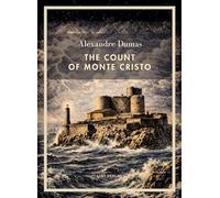 Alexandre Dumas: The Count of Monte Cristo (English Edition): The Timeless Tale of Revenge and Redemption
