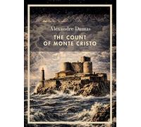 Alexandre Dumas: The Count of Monte Cristo (English Edition): The Timeless Tale of Revenge and Redemption