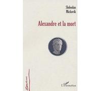 Alexandre et la mort - Slobodan Mickovik - L'harmattan - broché - Roman