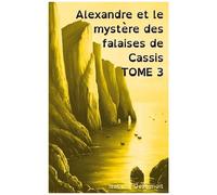 Alexandre Et Le Mystère Des Falaises De Cassis - Tome 3