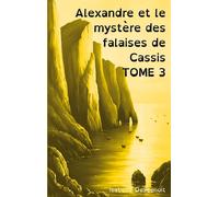 Alexandre et le mystère des falaises de Cassis TOME 3 : Aventures et Amitié version spéciale Enfants Ados DYS (dyslexiques)