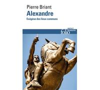 Pierre Briant – Alexandre : Exégèse des lieux communs – Broché