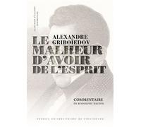 Alexandre Griboïedov, Le Malheur d’avoir de l’esprit : commentaire - Rodolphe Baudin - Presses Universitaires Strasbourg - broché - Essai