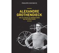 Alexandre Grothendieck - Sur les traces du dernier génie des mathématiques - Philippe Douroux - Allary Eds - broché - Biographie