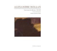 Alexandre Hollan - Trente Années De Réflexions, 1985-2015