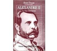 Henri Troyat – Alexandre II, le tsar libérateur – relié – Flammarion