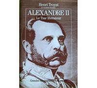 Henri Troyat – Alexandre II, le tsar libérateur – relié – Flammarion