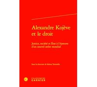 Alexandre Kojève et le droit: Justice, société et État à l'épreuve d'un nouvel ordre mondial