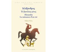 Ἀλέξανδρος Τὸ βασιλέως γένος / Alexandre La naissance d’un roi La naissance d'un roi - Nelson Horn - La Vie des Classiques - broché - Méthode de langue