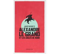 Alexandre le grand et les aigles de rome Javier Negrete (Auteur)