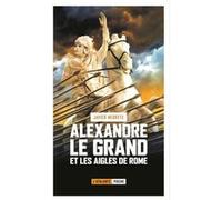 Alexandre Le Grand Et Les Aigles De Rome