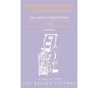 Alexandre le Grand et les Brahmanes Les Mœurs des Brahmanes de l'Inde (Palladios d'Hélénopolis) et Correspondance d'Alexandre et de Dindime (Anonyme) - Pierre Maraval - Belles Lettres - broché - Essai